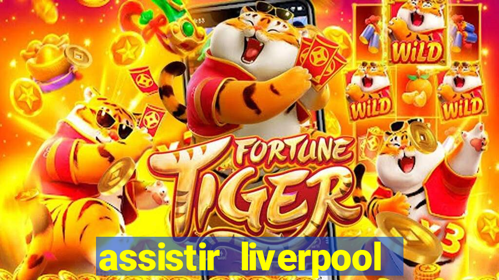 assistir liverpool no futemax